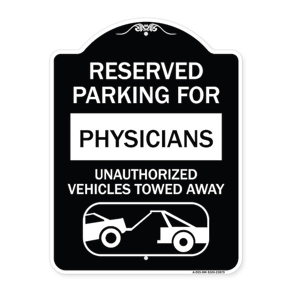 Reserved Parking for Physicians Unauthorized Vehicles Towed Away Alum Sign, 24" x 18", BW-1824-23079